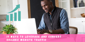 17 Ways to Leverage Organic Website Traffic
