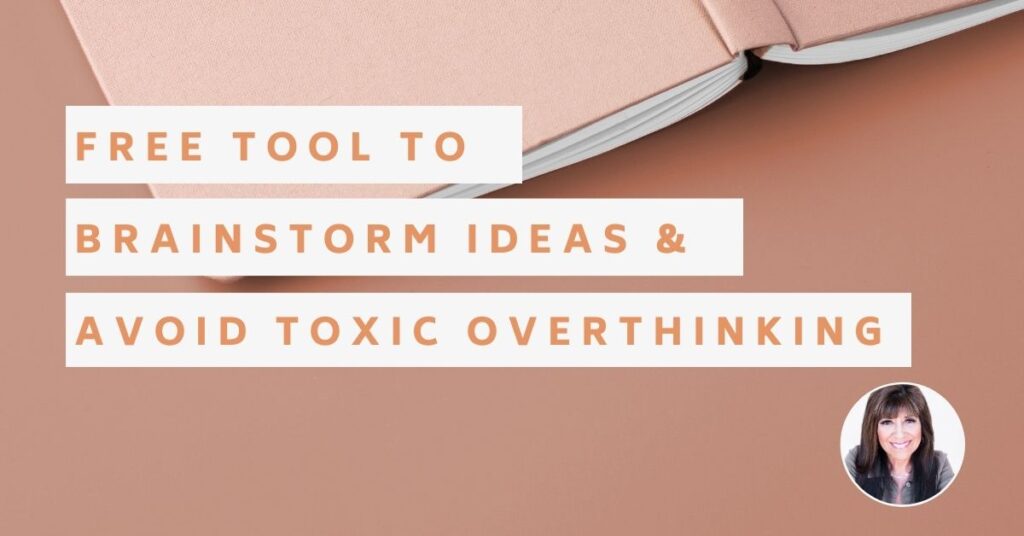 Free Tool to Brainstorm Ideas & Avoid Toxic Overthinking