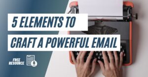 5 Basic Elements You Need to Craft a Powerful Email