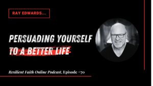 Episode #70 Persuading Yourself to a Better Life [Ray Edwards]